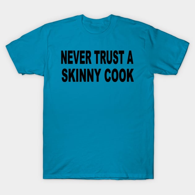 Never trust a skinny cook T-Shirt by pickledpossums